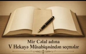 Mir Cəlal adına V Hekayə M&uuml;sabiqəsi m&uuml;kafat&ccedil;ılarının hekayələri