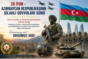 26 iyun &ndash; Azərbaycan Respublikasının Silahlı Q&uuml;vvələr G&uuml;n&uuml;d&uuml;r