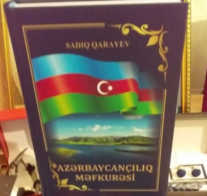 Sadıq Qarayevin “AZƏRBAYCANÇILIQ MƏFKURƏSİ” kitabı nəşr edilmişdir