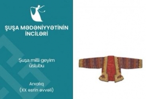 Mədəniyyət Nazirliyi təqdim edir: “Şuşa mədəniyyətinin inciləri”: arxalıq qadın geyimi