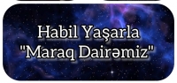 Habil Yaşarın təqdimatında MARAQ DAİRƏMİZ