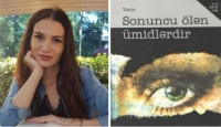 “Sonuncu ölən ümidlərdir&quot; romanında qadın - İlahə Səfərzadə yazır