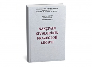“Naxçıvan şivələrinin frazeoloji lüğəti” adlı kitab işıq üzü görüb