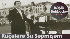 Bir mahnının tarixçəsi: “Küçələrə su səpmişəm”