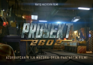 “Proyekt 2602” Azərbaycanda ilk fantastik-macəra-dram janrında çəkiləcək film olacaq