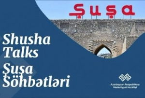 Bu gün “Şuşa söhbətləri&quot; layihəsinin növbəti görüşü keçiriləcək
