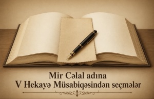 Mir Cəlal adına V Hekayə M&uuml;sabiqəsindən se&ccedil;mələr