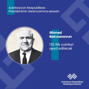 Əhməd Bakıxanovun 130 illiyinin qeyd edilməsi haqqında Azərbaycan Respublikası Prezidentinin Sərəncamı