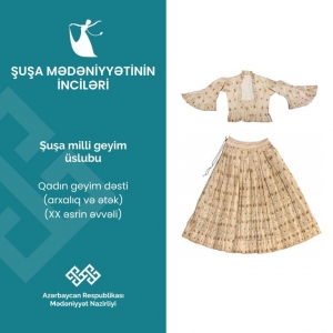 “Şuşa mədəniyyətinin inciləri”: qala-şəhərin milli geyimləri
