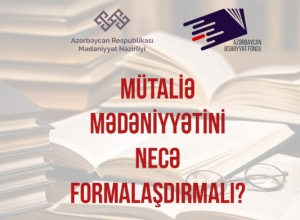 MÜTALİƏ MƏDƏNİYYƏTİ – “Mütaliə insanı kamilləşdirir, onun nitq və qabiliyyətlərini inkişaf etdirir”