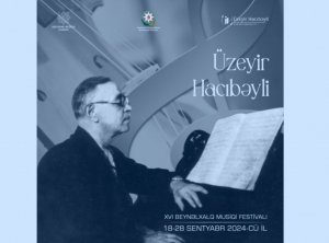 Üzeyir Hacıbəyli XVI Beynəlxalq Musiqi Festivalı keçiriləcək