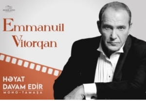 Emmanuil Vitorqan Bakıda “Həyat davam edir” adlı monotamaşa təqdim edəcək