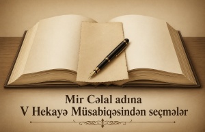 Mir Cəlal adına V Hekayə M&uuml;sabiqəsindən se&ccedil;mələr