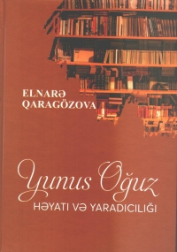 Elnarə Qaragözovanın “Yunus Oğuz həyatı və yaradıcılığı” kitabı işıq üzü görüb