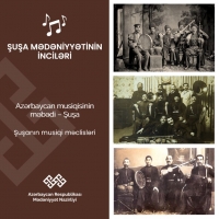 Mədəniyyət Nazirliyinin növbəti təqdimatı - “Şuşa mədəniyyətinin inciləri”: musiqi məclisləri
