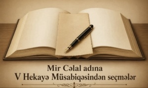 Mir Cəlal adına V Hekayə M&uuml;sabiqəsi m&uuml;kafat&ccedil;ılarının hekayələri
