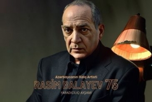 Sabah Xalq artisti Rasim Balayevin 75 illiyi qeyd olunacaq