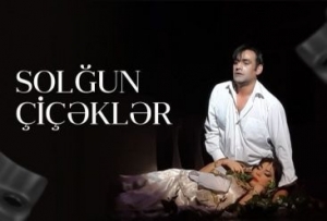 “Solğun çiçəklər” tamaşası növbəti dəfə səhnədə