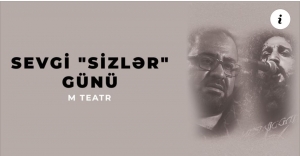 Bu gün “Sevgi”Sizlər” Günü” nümayiş olunacaq
