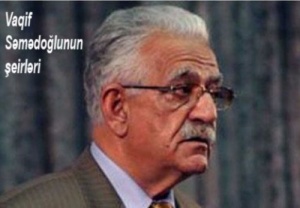 VAQİF SƏMƏDOĞLU, “Nəyin istisindən yananlar...”