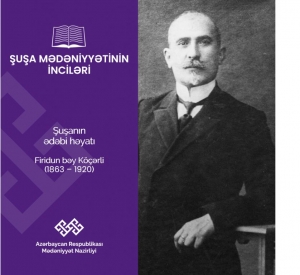 “Şuşa mədəniyyətinin inciləri” layihəsində Firudin bəy Köçərli