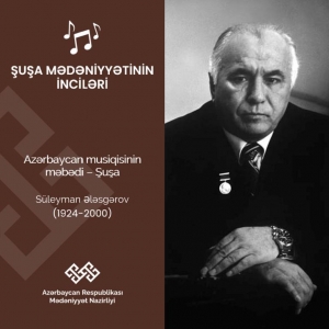 “Şuşa mədəniyyətinin inciləri” layihəsində Süleyman Ələsgərov