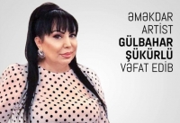 Əməkdar artist Gülbahar Şükürlü vəfat edib