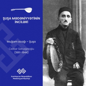“Şuşa mədəniyyətinin inciləri” layihəsində Cabbar Qaryağdıoğlu