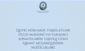 Mədəni və yaradıcı sənayelərin təşviqi üzrə qrant müsabiqəsinin nəticələri açıqlanıb