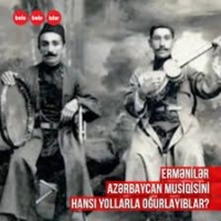 Ermənilər bizim mədəniyyət nümunələrini necə oğurlayırlar