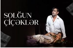 “Solğun çiçəklər” tamaşası oynanılacaq