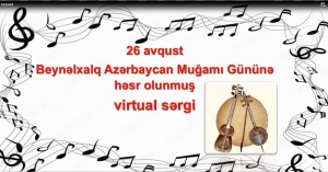 Beynəlxalq Azərbaycan Muğamı Gününə həsr olunmuş virtual sərgi hazırlanıb
