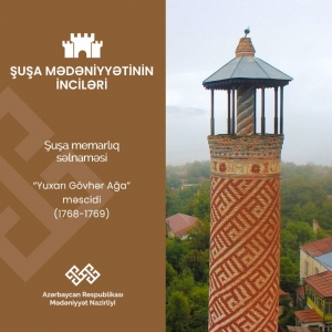 “Şuşa mədəniyyətinin inciləri”  layihəsində Yuxarı Gövhər ağa məscidi təqdim edilib