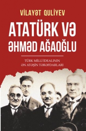 Vilayət Quliyevin “Atatürk və Əhməd Ağaoğlu” kitabı Türkiyədə çap olunub