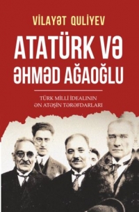 Vilayət Quliyevin “Atatürk və Əhməd Ağaoğlu” kitabı Türkiyədə çap olunub