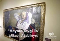 “Həyata sevgi ilə: Mikayıl Abdullayev” adlı sərgi davam edir