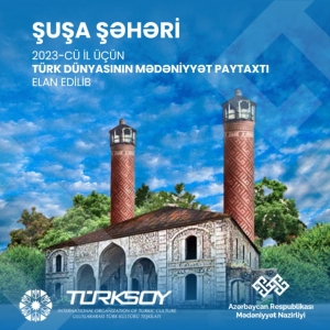 Şuşa şəhəri 2023-cü il üçün Türk Dünyasının Mədəniyyət Paytaxtı elan edilib